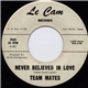 Team Mates - Never Believed In Love / Once There Was A Time